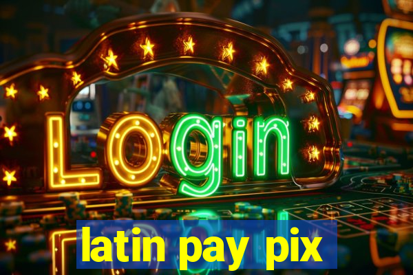 latin pay pix